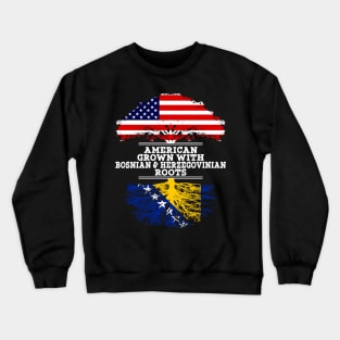 American Grown With Bosnian Herzegovinian Roots - Gift for Bosnian Herzegovinian From Bosnia  Herzegovina Crewneck Sweatshirt